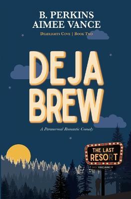 Deja Brew: Deadlights Cove, #2 - B Perkins,Aimee Vance - cover