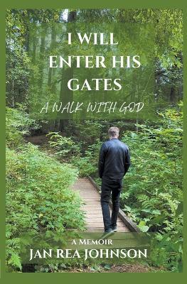 I Will Enter His Gates A Walk With God - Jan Rea Johnson - cover