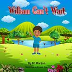 William Can't Wait