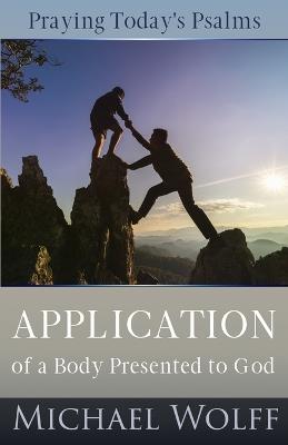 Praying Today's Psalms: Application of a Body Presented to God - Michael Wolff - cover