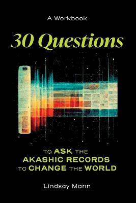 30 Questions to Ask the Akashic Records to Change the World - Lindsay Mann - cover