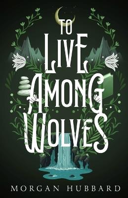 To Live Among Wolves - Morgan Hubbard - cover