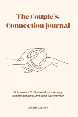 The Couple's Connection Journal: 33 Questions To Create More Intimacy, Understanding & Love With Your Partner - Joseph Nguyen - cover