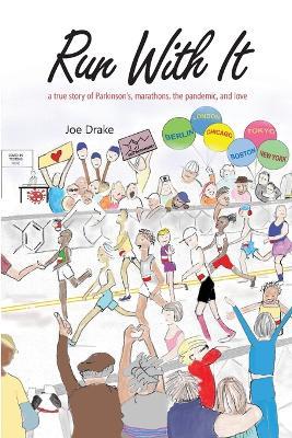 Run With It: A True Story of Parkinson's, Marathons, the Pandemic, and Love - Joe Drake - cover