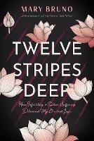Twelve Stripes Deep: How Infertility & Other Suffering Delivered My Greatest Joys - Mary Bruno - cover