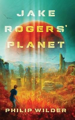 Jake Rogers' Planet - Philip Wilder - cover