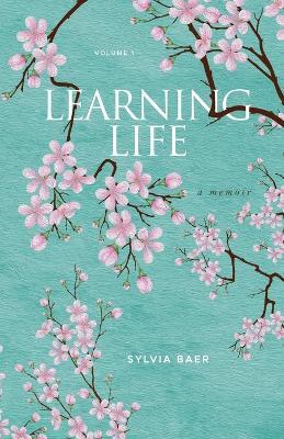 Learning Life: A Memoir - Sylvia Baer - cover