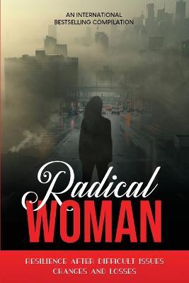 Radical Woman: Resilience After Difficult Issues, Changes And Losses - Ayanna Mills Ambrose,Allegra Maple,Vickie del Toro - cover