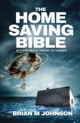 The Home Saving Bible - Retaining Wealth Through the Pandemic - Brian Johnson - cover