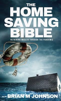 The Home Saving Bible - Retaining Wealth Through the Pandemic - Brian Johnson - cover