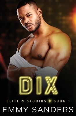 Dix (Elite 8 Studios Book 1) - Emmy Sanders - cover