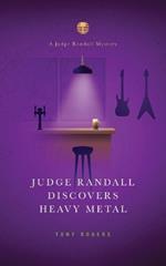 Judge Randall Discovers Heavy Metal: A Judge Randall Mystery
