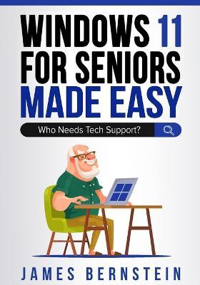 Windows 11 for Seniors Made Easy: Who Needs Tech Suppor? - James Bernstein - cover