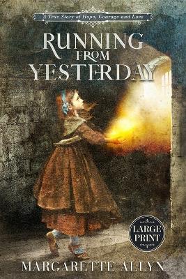 Running from Yesterday (Large Print Edition): A True Story of Hope, Courage and Love - Margarette Allyn - cover
