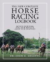 The New Complete Horse Racing Logbook - John H Edgette - cover