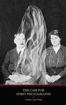 The Case For Spirit Photography - Arthur Conan Doyle - cover