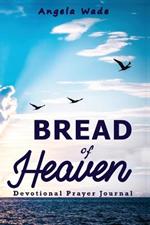 Bread of Heaven: Devotional & Prayer Journal - Second Edition