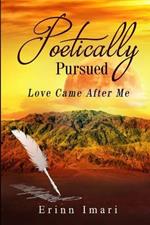 Poetically Pursued: Love Came After Me