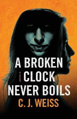 A Broken Clock Never Boils - C J Weiss - cover