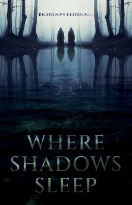 Where Shadows Sleep - Brandon Eldridge - cover