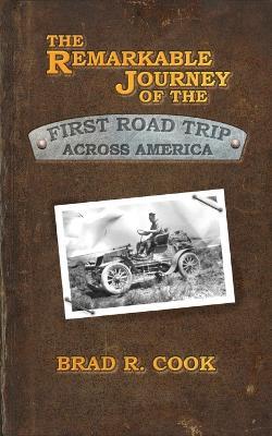 The Remarkable Journey of the First Road Trip Across America - Brad R Cook - cover