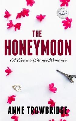The Honeymoon: A Second-Chance Romance - Anne Trowbridge - cover