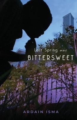 Last Spring was Bittersweet - Ardain Isma - cover