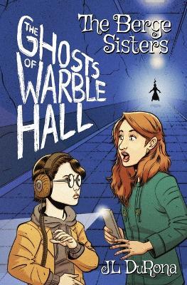 The Berge Sisters - The Ghosts of Warble Hall - J L Durona - cover
