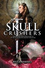 Skull Crushers: Empowering God's Daughters To Be The Warriors He Created Them To Be: Empowering God's Daughters To Be The Warriors He Created Them To Be: Empowering