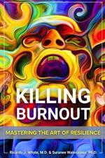 Killing Burnout: Mastering the Art of Resilience
