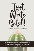 Just Write Bitch: a journal for badass lady bosses