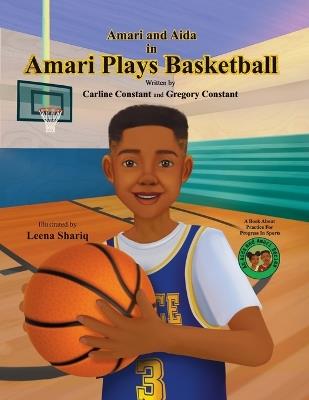 Amari Plays Basketball: A Book About Kids Practice For Progress In Sports - Carline Constant,Gregory Constant - cover
