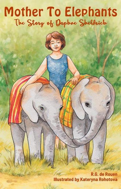 Mother To Elephants: The Story of Daphne Sheldrick - R.G. de Rouen - ebook
