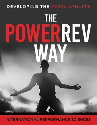 PowerRev Way: Developing the Total Athlete - International Performance Sciences,Tim Dornemann,Tim Anderson - cover