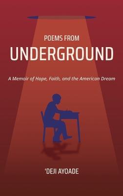 Poems from Underground: A Memoir of Hope, Faith, and the American Dream - 'Deji Ayoade - cover