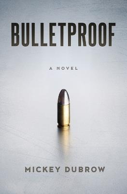 Bulletproof - Mickey Dubrow - cover