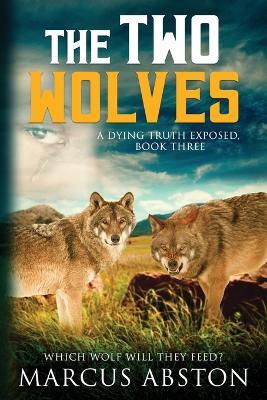 The Two Wolves (A Dying Truth Exposed, Book Three) - Marcus Abston - cover