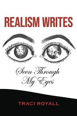 Realism Writes Seen Through My Eyes - Traci Royall - cover