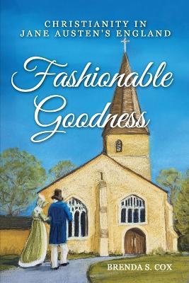 Fashionable Goodness: Christianity in Jane Austen's England - Brenda S Cox - cover