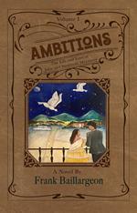 Ambitions; The Life and Love of John and Susannah Morrissey