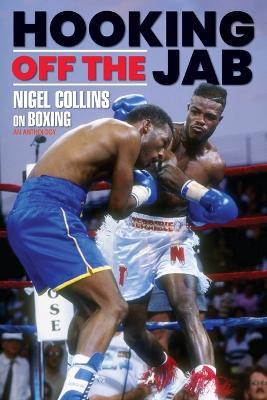 Hooking Off the Jab: Nigel Collins on Boxing - Nigel Collins - cover