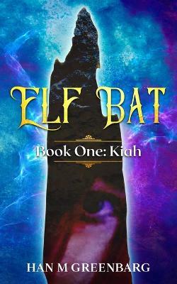 Elf Bat Book One Kiah - Han M Greenbarg - cover