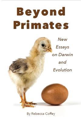 Beyond Primates: New Essays on Darwin and Evolution - Rebecca Coffey - cover
