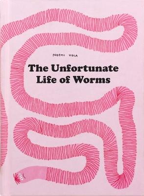 The Unfortunate Life Of Worms - Noemi Vola - cover