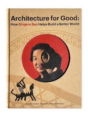 Shigeru Ban Builds a Better World (Architecture for Good) - Isadoro Saturno - cover