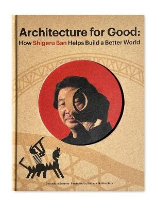 Shigeru Ban Builds A Better World (architecture For Good) - Isadoro Saturno - cover