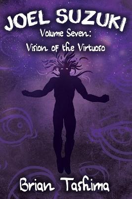 Joel Suzuki, Volume Seven: Vision of the Virtuoso - Brian Tashima - cover
