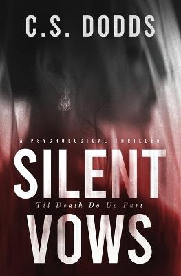 Silent Vows: A Psychological Thriller - C S Dodds - cover