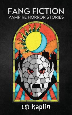 Fang Fiction: Vampire Horror Stories - LM Kaplin - cover