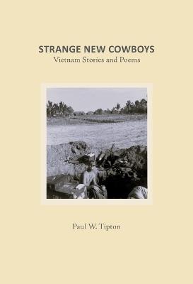 Strange New Cowboys: My Vietnam Stories - Paul W Tipton - cover